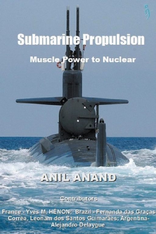 Submarine Propulsion - Muscle Power to Nuclear by Anil Anand