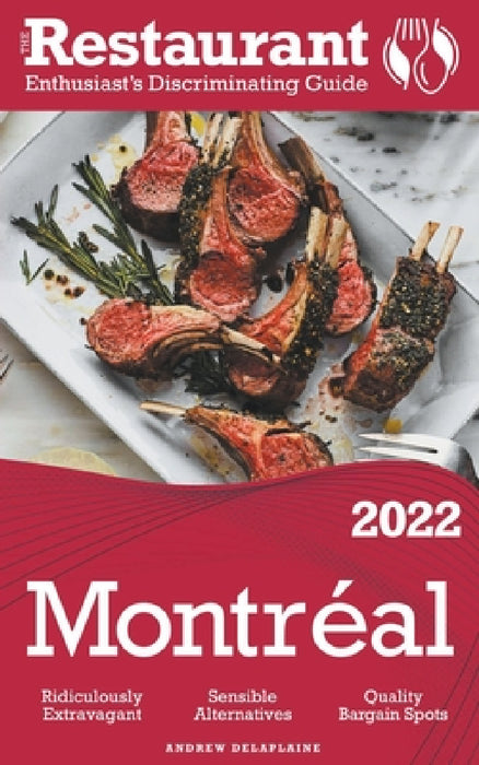 2022 Montreal - The Restaurant Enthusiast's Discriminating Guide by Andrew Delaplaine