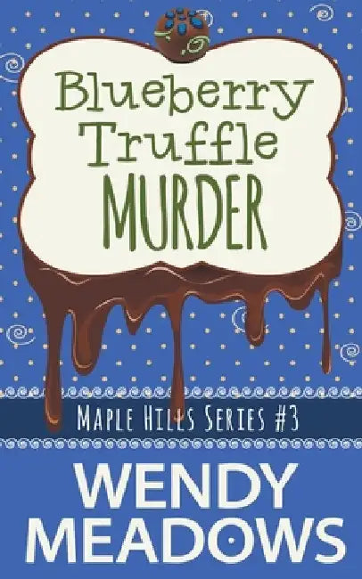 Blueberry Truffle Murder by Wendy Meadows