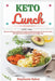 Keto Lunch: Discover 30 Easy to Follow Ketogenic Cookbook Recipes for Your Low Carb Diet Gluten Free to Maximize Your Weight Loss by Stephanie Baker