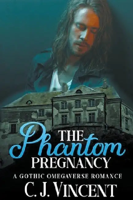 The Phantom Pregnancy: A Gothic Omegaverse Romance by C. J. Vincent