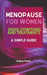 Menopause For Women: Signs Symptoms And Treatments A Simple Guide by Anthea Peries