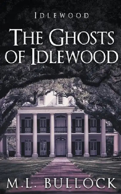 The Ghosts of Idlewood by M. L. Bullock