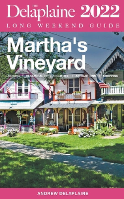 Martha's Vineyard - The Delaplaine 2022 Long Weekend Guide by Andrew Delaplaine