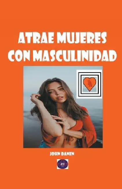 Atrae mujeres con masculinidad by John Danen