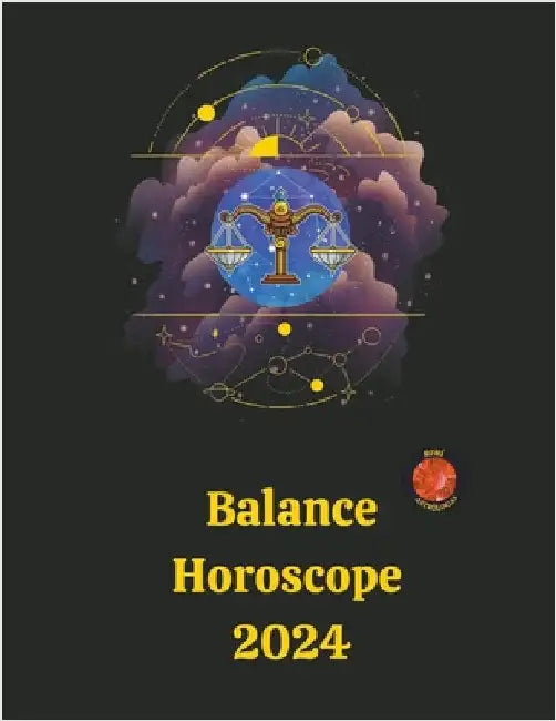 Balance Horoscope 2024 by Rubi, Angeline Rubi and Alina a.
