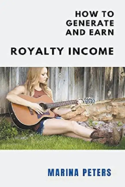 How to Generate and Earn Royalty Income by Marina Peters