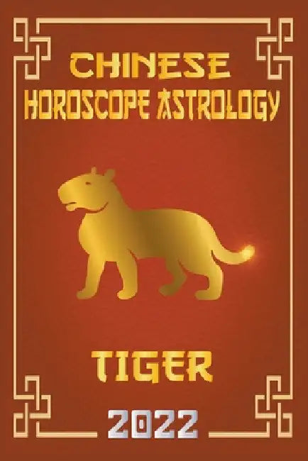 Tiger Chinese Horoscope & Astrology 2022 by Zhouyi Feng Shui
