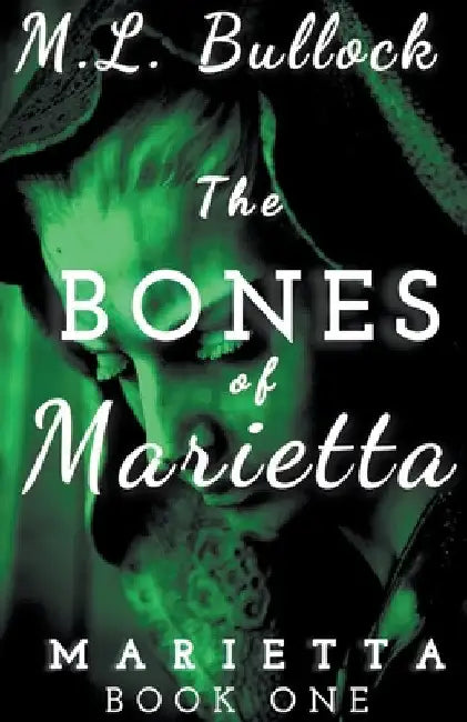 The Bones of Marietta by M. L. Bullock
