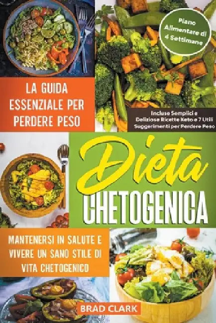 Dieta Chetogenica: La Guida Essenziale per Perdere Peso, Mantenersi in Salute e Vivere un Sano Stile di Vita Chetogenico - Incluse Sempli by Brad Clark