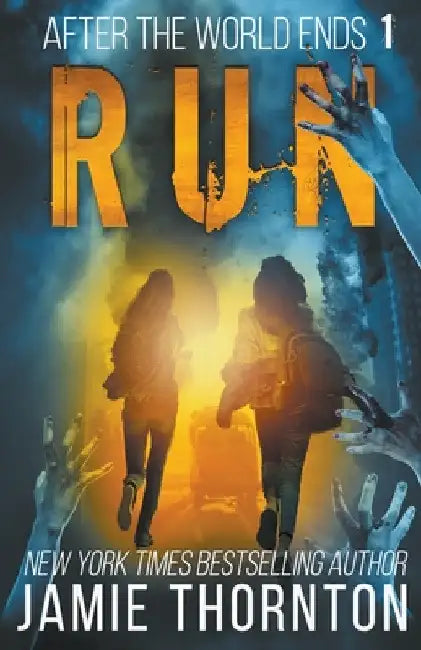 After the World Ends: Run (Book 1) by Jamie Thornton