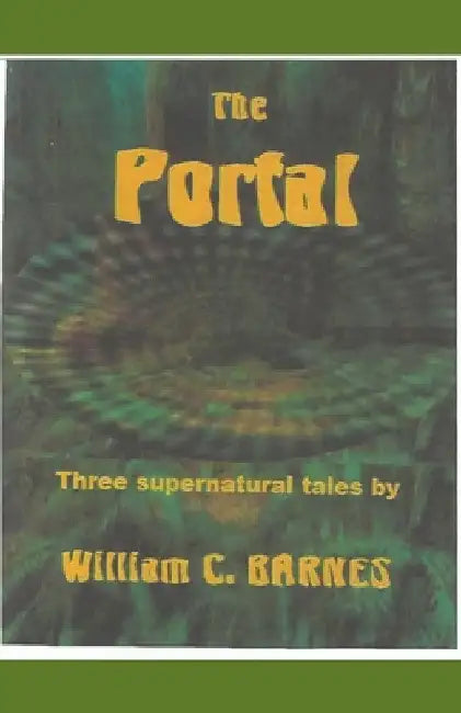 The Portal: Three Supernatural Tales by William C. Barnes