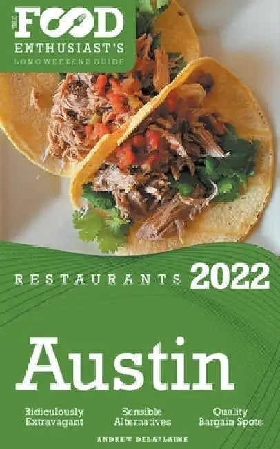2022 Austin Restaurants - The Food Enthusiast's Long Weekend Guide by Andrew Delaplaine