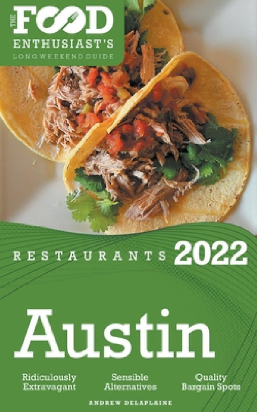 2022 Austin Restaurants - The Food Enthusiast's Long Weekend Guide by Andrew Delaplaine