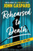 Rehearsed To Death by John Gaspard