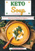 Keto Soup: Discover 30 Easy to Follow Ketogenic Cookbook Recipes for Your Low Carb Diet Gluten Free to Maximize Your Weight Loss by Stephanie Baker