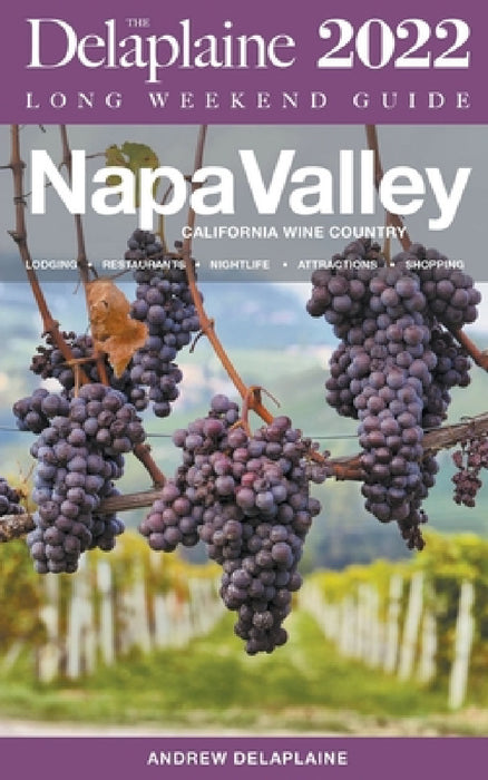 Napa Valley - The Delaplaine 2022 Long Weekend Guide by Andrew Delaplaine