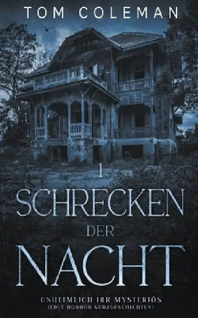 Schrecken der Nacht 1: Unheimlich Irr Mysteriös - Edle Horror Kurzgeschichten by Tom Coleman