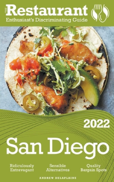 2022 San Diego - The Restaurant Enthusiast's Discriminating Guide by Andrew Delaplaine