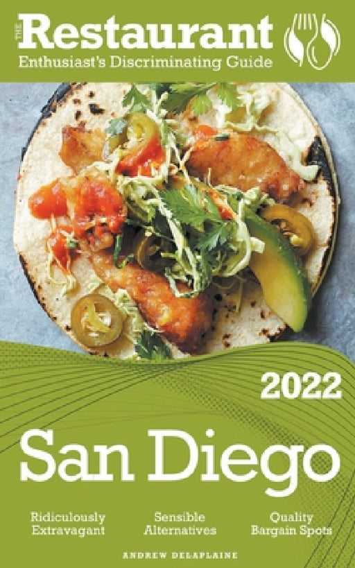 2022 San Diego - The Restaurant Enthusiast's Discriminating Guide by Andrew Delaplaine