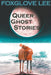 Transgender and Non-binary Queer Ghost Stories by Foxglove Lee