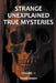 Strange Unexplained True Mysteries - Volume 1 by Frank Baker