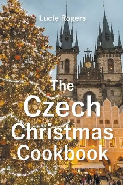 The Czech Christmas Cookbook by Lucie Rogers
