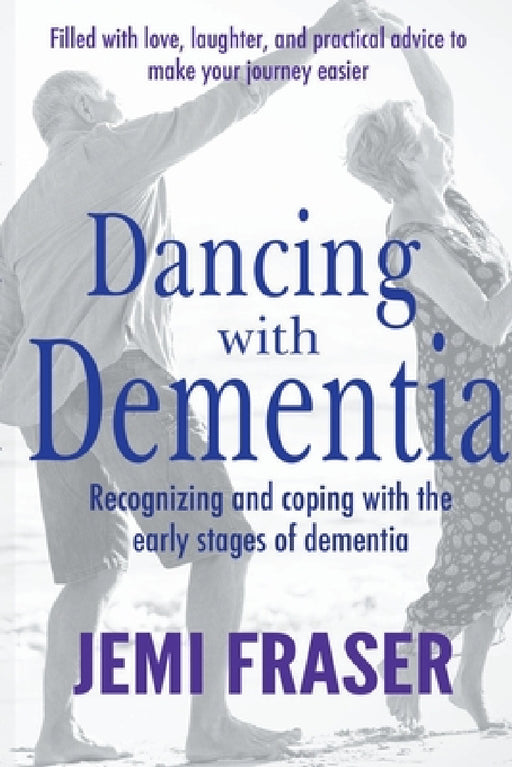 Dancing With Dementia: Recognizing and Coping With the Early Stages of Dementia by Jemi Fraser