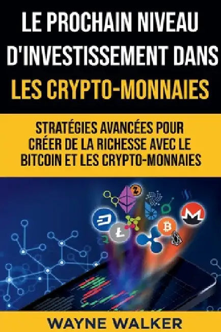 Le prochain niveau d'investissement dans les crypto-monnaies by Wayne Walker