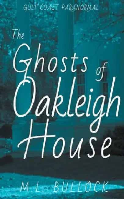 The Ghosts of Oakleigh House by M. L. Bullock