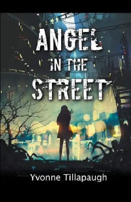 Angel in the Street by Yvonne Tillapaugh
