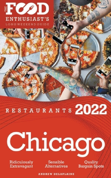 2022 Chicago Restaurants - The Food Enthusiast's Long Weekend Guide by Andrew Delaplaine