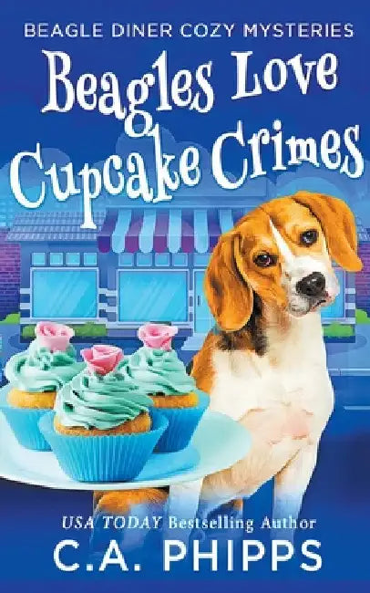 Beagles Love Cupcake Crimes by C. A. Phipps