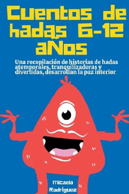 Cuentos de hadas 6-12 años: Una recopilación de historias de hadas atemporales, tranquilizadoras y divertidas, desarrollan la paz interior by Micaela Rodríguez