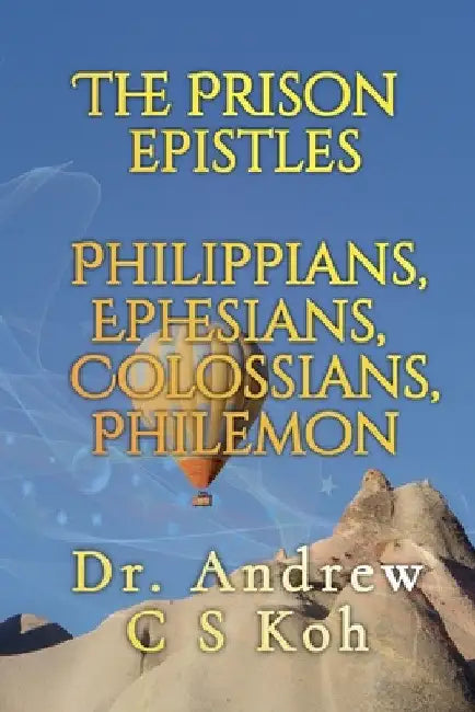 The Prison Epistles by Andrew C. S. Koh