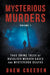 Mysterious Murders: True Crime Tales of Unsolved Murder Cases and Mysterious Deaths by Drew Creeden