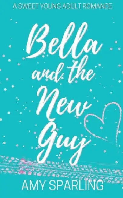 Bella and the New Guy by Amy Sparling