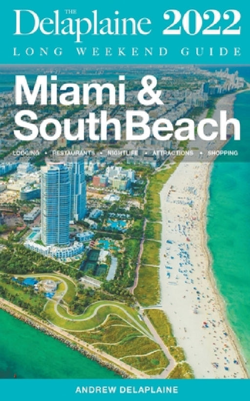 Miami & South Beach - The Delaplaine 2022 Long Weekend Guide by Andrew Delaplaine