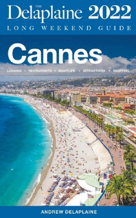 Cannes - The Delaplaine 2022 Long Weekend Guide by Andrew Delaplaine