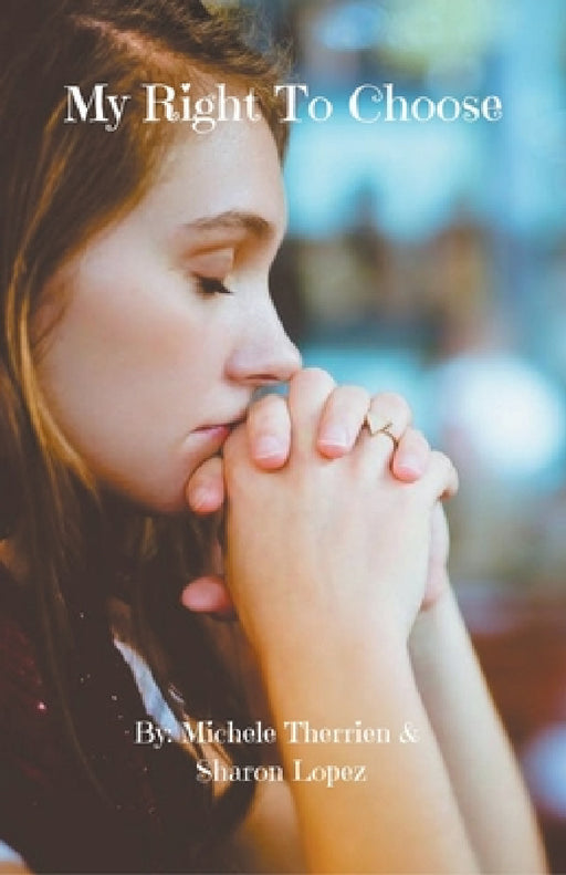 My Right To Choose by Sharon Lopez, Michele Therrien