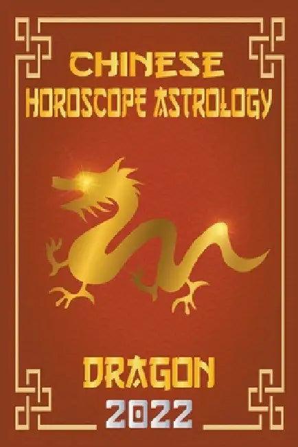 Dragon Chinese Horoscope & Astrology 2022 by Zhouyi Feng Shui