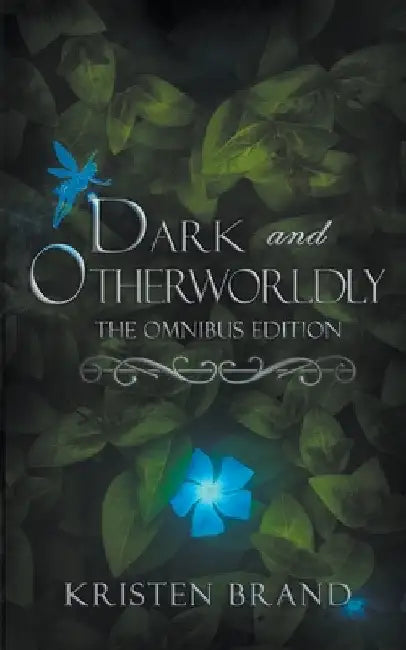 Dark and Otherworldly: The Omnibus Edition by Kristen Brand