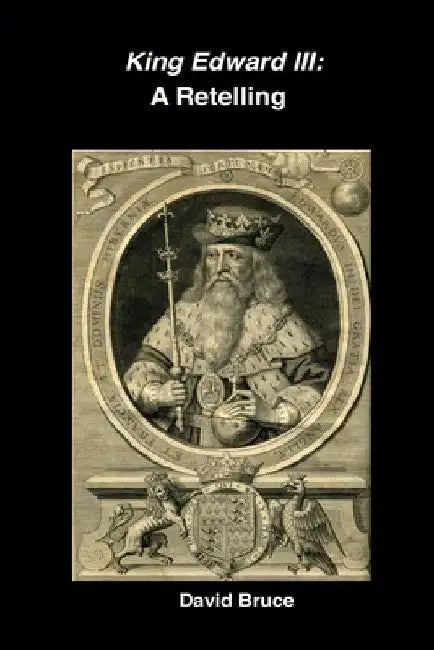 King Edward III: A Retelling by David Bruce