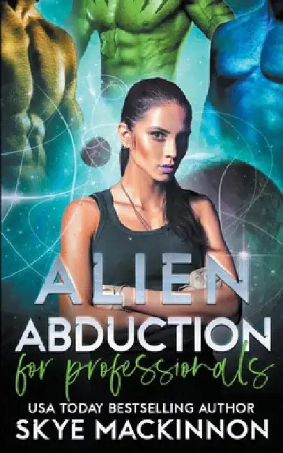 Alien Abduction for Professionals by Skye MacKinnon