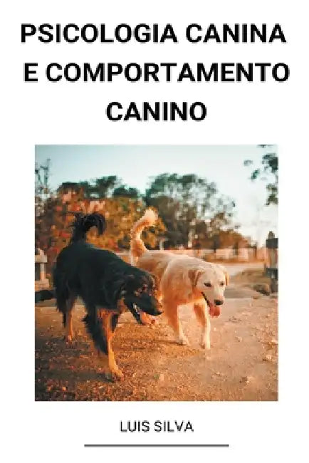Psicologia Canina e Comportamento Canino by Luis Silva