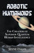 Robotic Humanoids. by Steve Earle