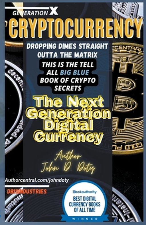 Crypto-Currency. Dropping Dimes Straight Outta the Matrix. The Tell All Big Blue Book of Crypto by Doty, John
