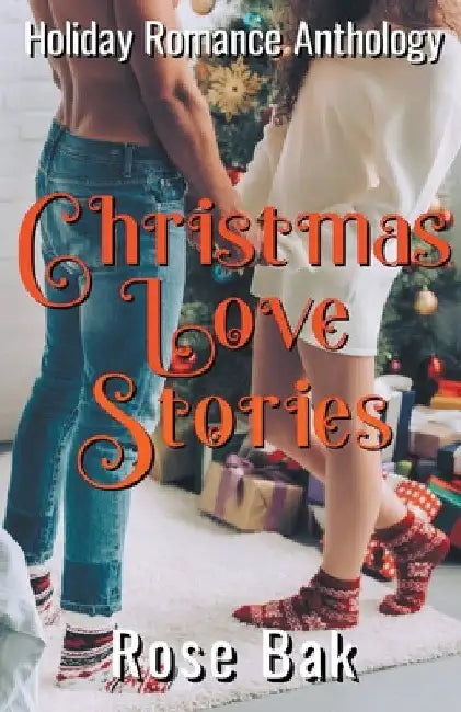 Christmas Love Stories: A Holiday Romance Anthology by Rose Bak