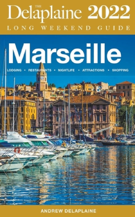 Marseille - The Delaplaine 2022 Long Weekend Guide by Andrew Delaplaine