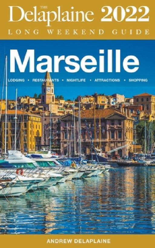 Marseille - The Delaplaine 2022 Long Weekend Guide by Andrew Delaplaine